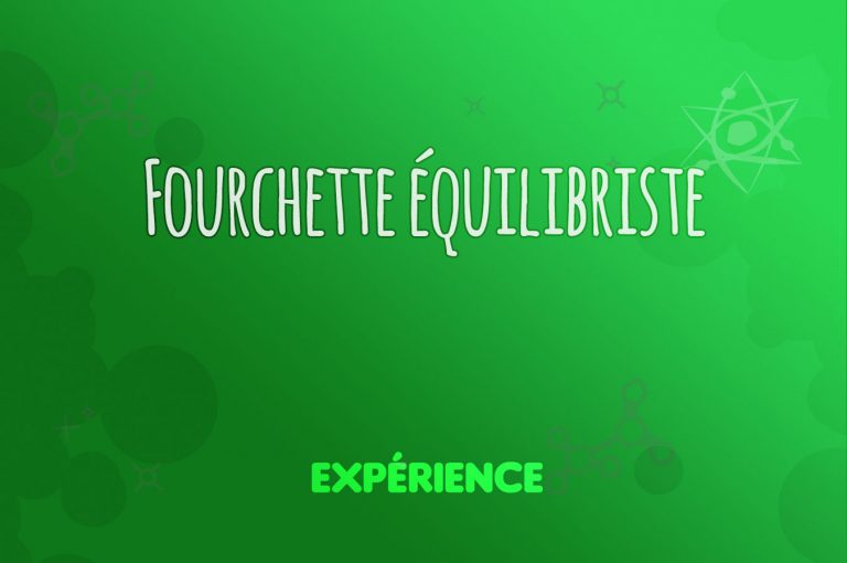 Expérience scientifique : Fourchette équilibriste